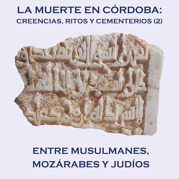 La muerte en Córdoba: creencias, ritos y cementerios (2). Entre musulmanes, mozárabes y judíos